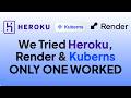 Tried Heroku, Render, and Kuberns - Only ONE Platform Actually Worked