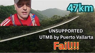 UTMB: Puerto Vallarta to Los Llanitos (Solo unsupported fail)