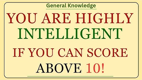 You Are HIGHLY Intelligent If You Can Score Above 10! 🧠 | General Knowledge MCQ Quiz Challenge