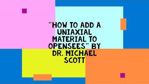 OpenSees Support Group (OSG)-10 with Dr. Michael Scott on how to add a uniaxial material to OpenSees