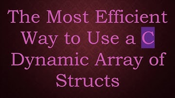 The Most Efficient Way to Use a C Dynamic Array of Structs