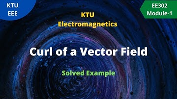 KTU Electromagnetics Module-1 | Curl of a Vector Field | Solved Examples
