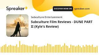 Subculture Film Reviews - DUNE PART II (Kyle's Review)