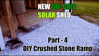 DIY Crushed Stone Shed Ramp (New Off Grid Solar Shed Part 4)