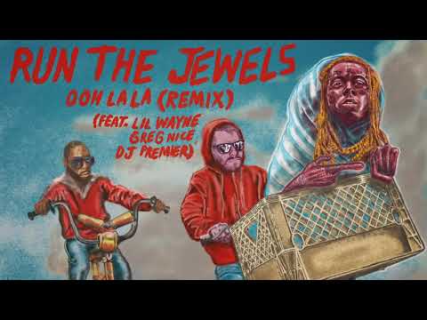 Run The Jewels - Ooh La La (Remix) ft. Lil Wayne, Greg Nice & DJ Premier 
