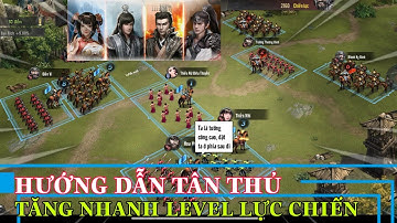 Tam Quốc Truyền Kỳ: Tái Xuất Hướng dẫn tân thủ cách chơi chuẩn và cách tăng lực chiến nhanh