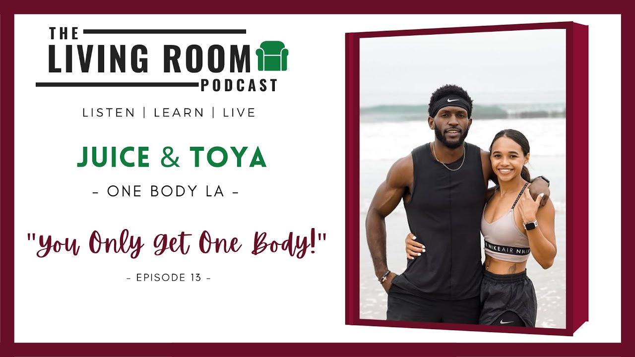 Juice & Toya "You Only Get One Body!" The Living Room Podcast w
