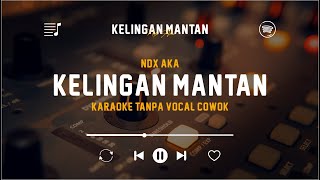 Kelingan Mantan - NDX AKA (Original Karaoke Tanpa Vocal Cowok) | Dek Kowe Mbiyen Janji Karo Aku