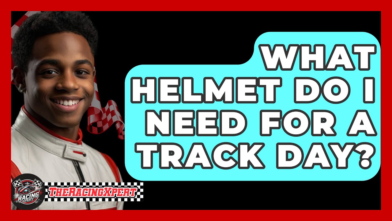 What Helmet Do I Need For A Track Day? - The Racing Xpert