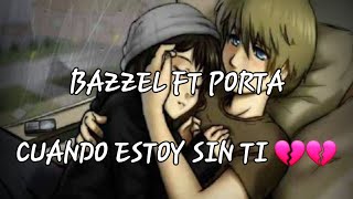 @porta FT BAZZEL- CUANDO ESTOY SIN TI (LETRA)