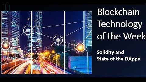 Blockchain Technology of the Week: Solidity and State of the DApps