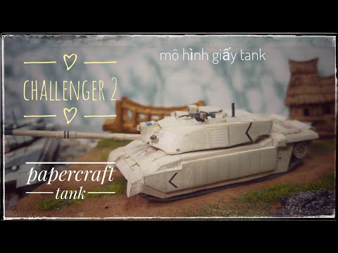 Video Đánh giá mô hình giấy xe tank Anh. Review Challenger 2... - youtube