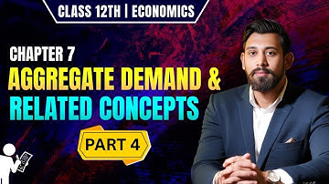 Aggregate demand and related concepts | Chapter 7 | Class 12 | part 4