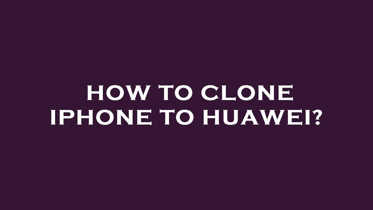 How To Clone Iphone To Huawei YouTube how-to-clone-iphone-to-huawei-youtube