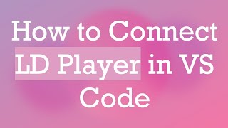 How to Connect LD Player in VS Code