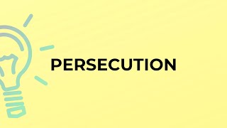 What is the meaning of the word PERSECUTION?