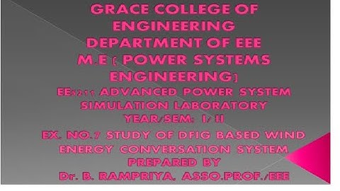 GRACE COE-M.E-POWER SYSTEMS ENGINEERING-EXPNO:7A STUDY OF DFIG BASED WIND ENERGY CONVERSATION SYSTEM