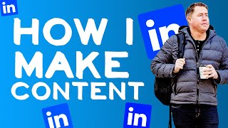 How I Make Content For LinkedIn