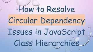 How to Resolve Circular Dependency Issues in JavaScript Class Hierarchies