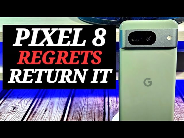 Do You Regret Buying The Google Pixel 8 