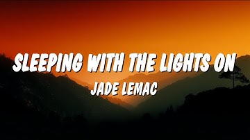 Jade LeMac - Sleeping with the Lights On (Lyrics)