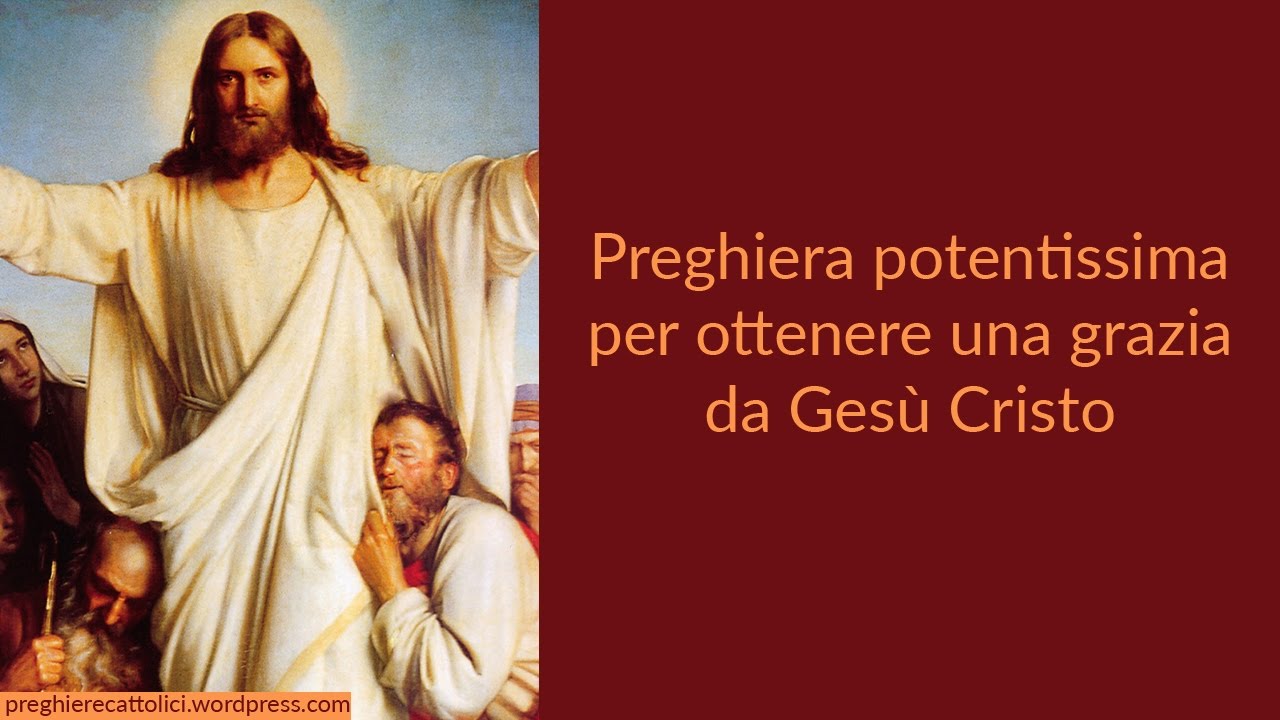 Preghiera Potentissima Per Ottenere Una Grazia Da Gesu Cristo Youtube