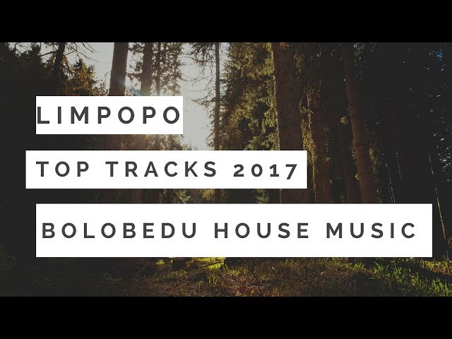 Limpopo Top Tracks 2017(Bolobedu House Music).Vol5 class=