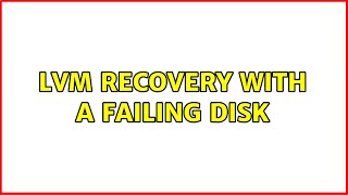 LVM Recovery with a failing disk (2 Solutions!!)