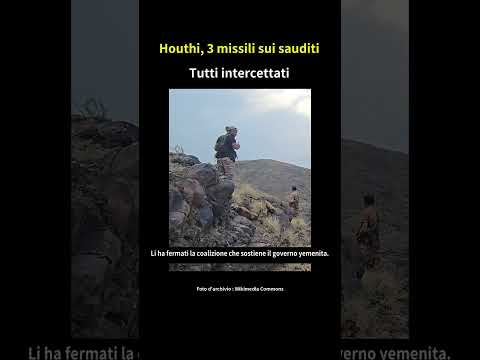 Video Houthi, tre missili contro l'Arabia Saudita: tutti intercettati