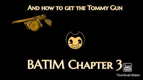 Bendy And The Ink Machine Chapter 3 Rise And Fall and how to get the Tommy Gun