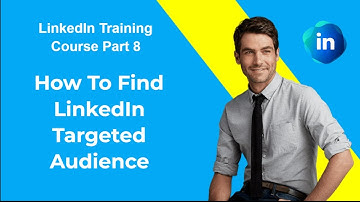 How To Find LinkedIn Targeted Audience | LinkedIn Training Course Part 8