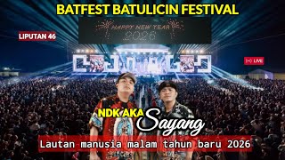  NDK AKA - SAYANG | BATFEST BATULICIN FESTIVAL. LAUTAN MANUSIA MALAM TAHUN BARU 2026