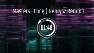 Masters - Chcę ( HenrySz Remix )