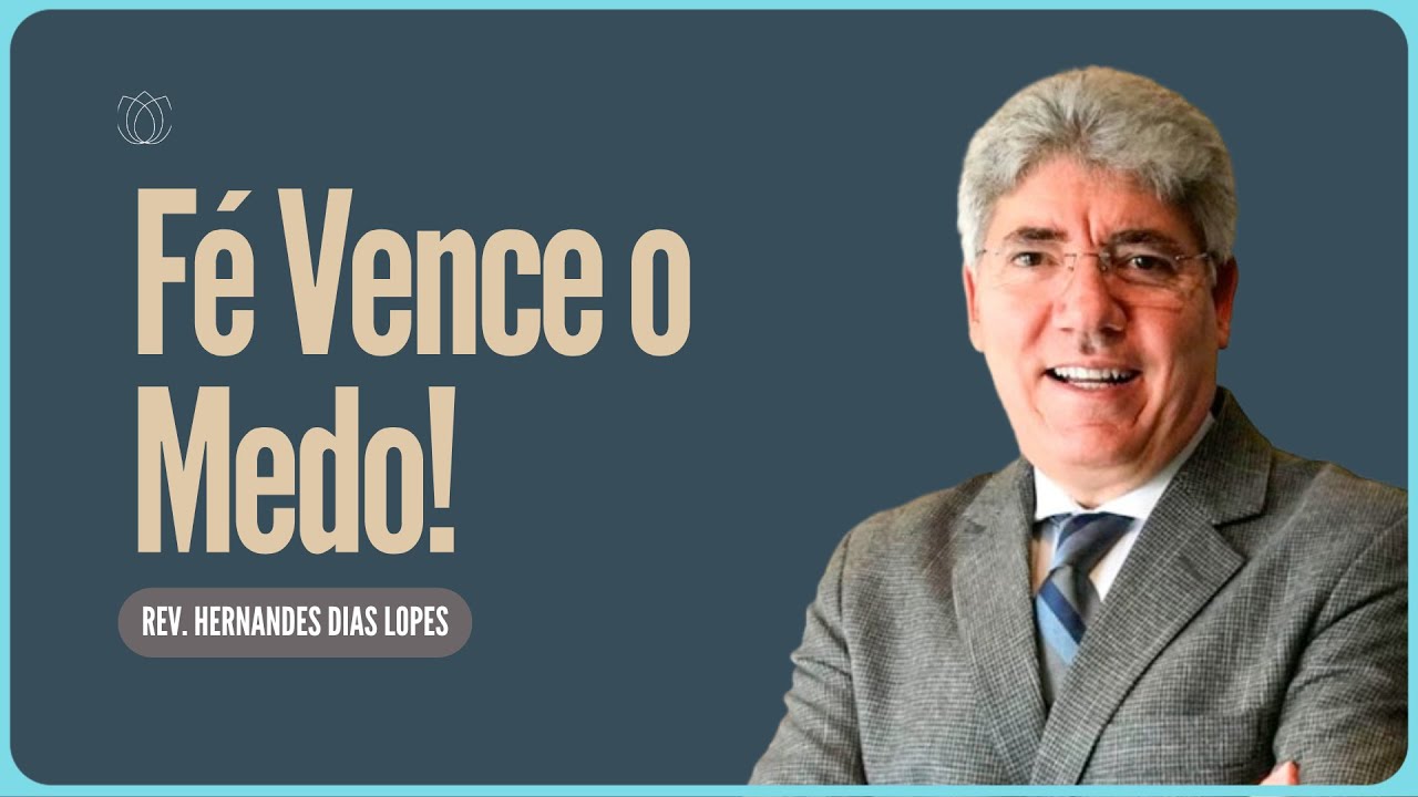 SALMO 11 A FÉ QUE VENCE O MEDO |  Rev  Hernandes Dias Lopes