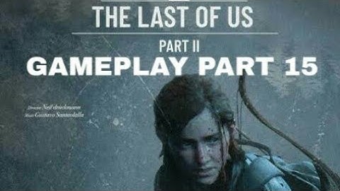 THE LAST OF US 2 Gameplay Walkthrough Part 15 - No Commentary (FULL GAME)