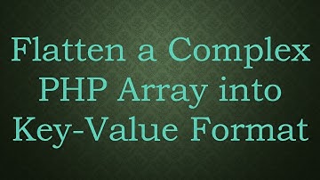Flatten a Complex PHP Array into Key-Value Format