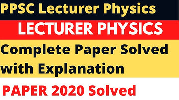 Lecturer Physics Complete Paper 06-12-2020|Solved with Explanation-Lecturer Physics Past PaperSolved