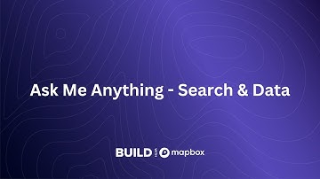 Ask Me Anything: Search & Data | BUILD with Mapbox - Winter 2022
