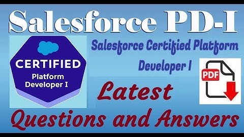 Part#8: Salesforce PD - I :  Salesforce Certified Platform Developer I -Practice Questions & Answers