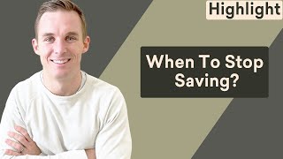 This Is When You Should Consider To Stop Saving