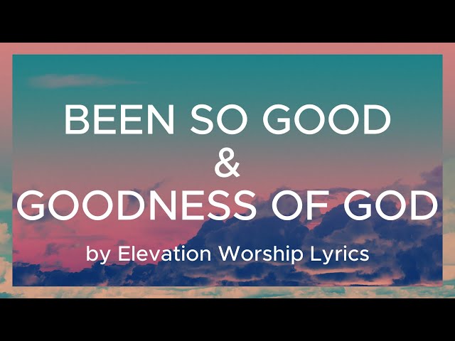 Been So Good Lyrics | Elevation Worship class=