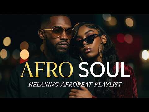Afro Soul Afro R&B Mix 2026 • Smooth Afrobeats for Late Night Relaxation