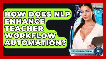 How Does NLP Enhance Teacher Workflow Automation? - Safe AI for The Classroom