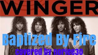Winger  【Baptized By Fire】  cover