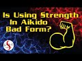Ep. 181 - Is Using Strength in Aikido Bad Form?