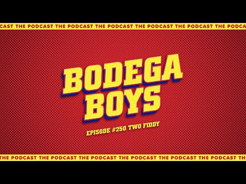 Bodega Boys Ep 250: Two Fiddy