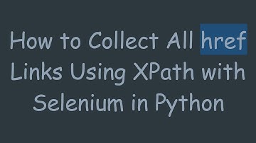 How to Collect All href Links Using XPath with Selenium in Python