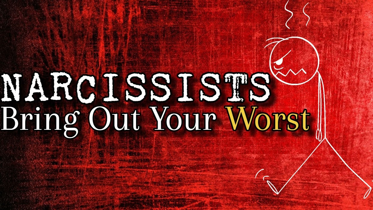 Narcissists Bring Out Your Worst