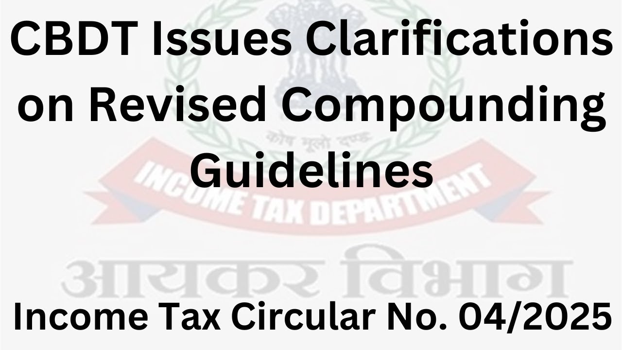 Compound Income Tax CBDT Clarifies Revised Compounding Guidelines | Income Tax Circular No ...