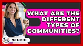 What Are The Different Types Of Communities? - Admin Career Guide